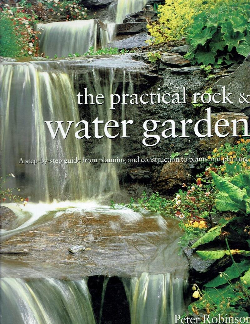 Image for The Practical Rock & Water Garden: A Step-By-step guide from Planning and Construction to Plants and Planting