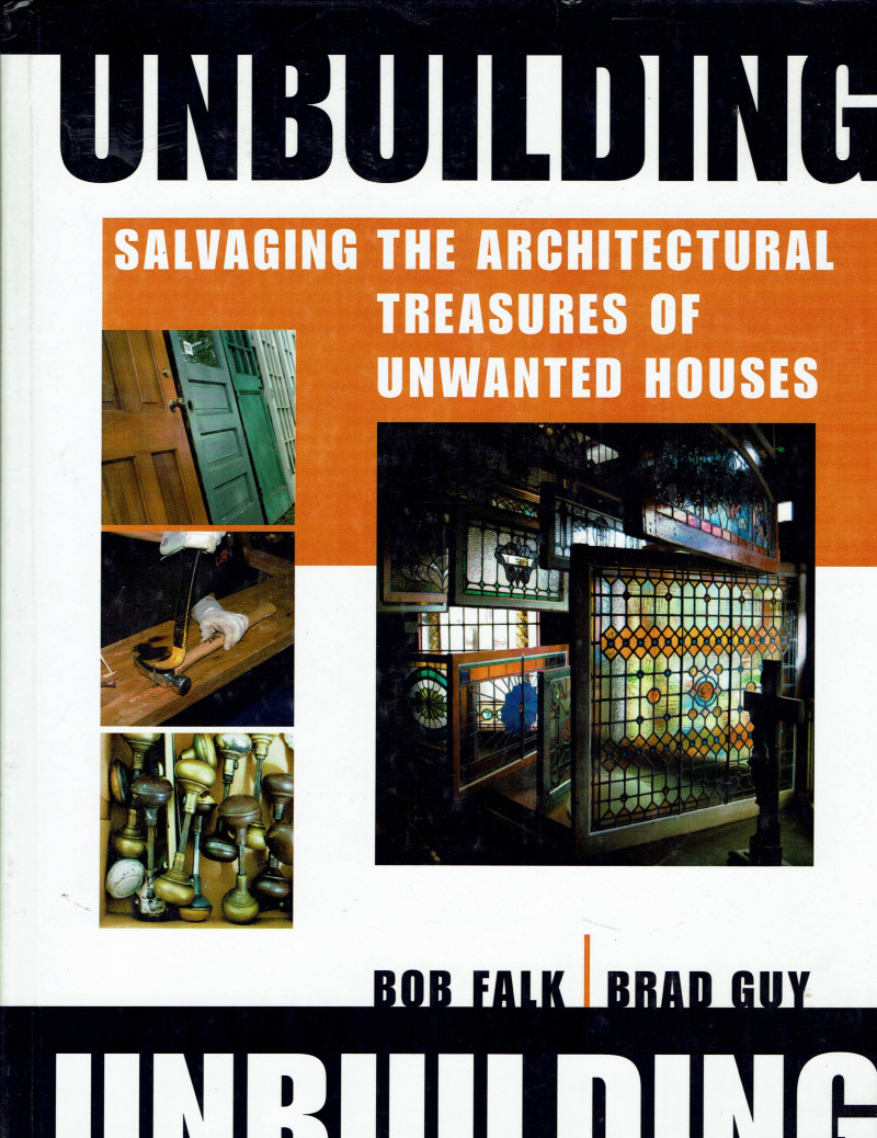 Image for Unbuilding:  Salvaging the Architectural Treasures of Unwanted Houses