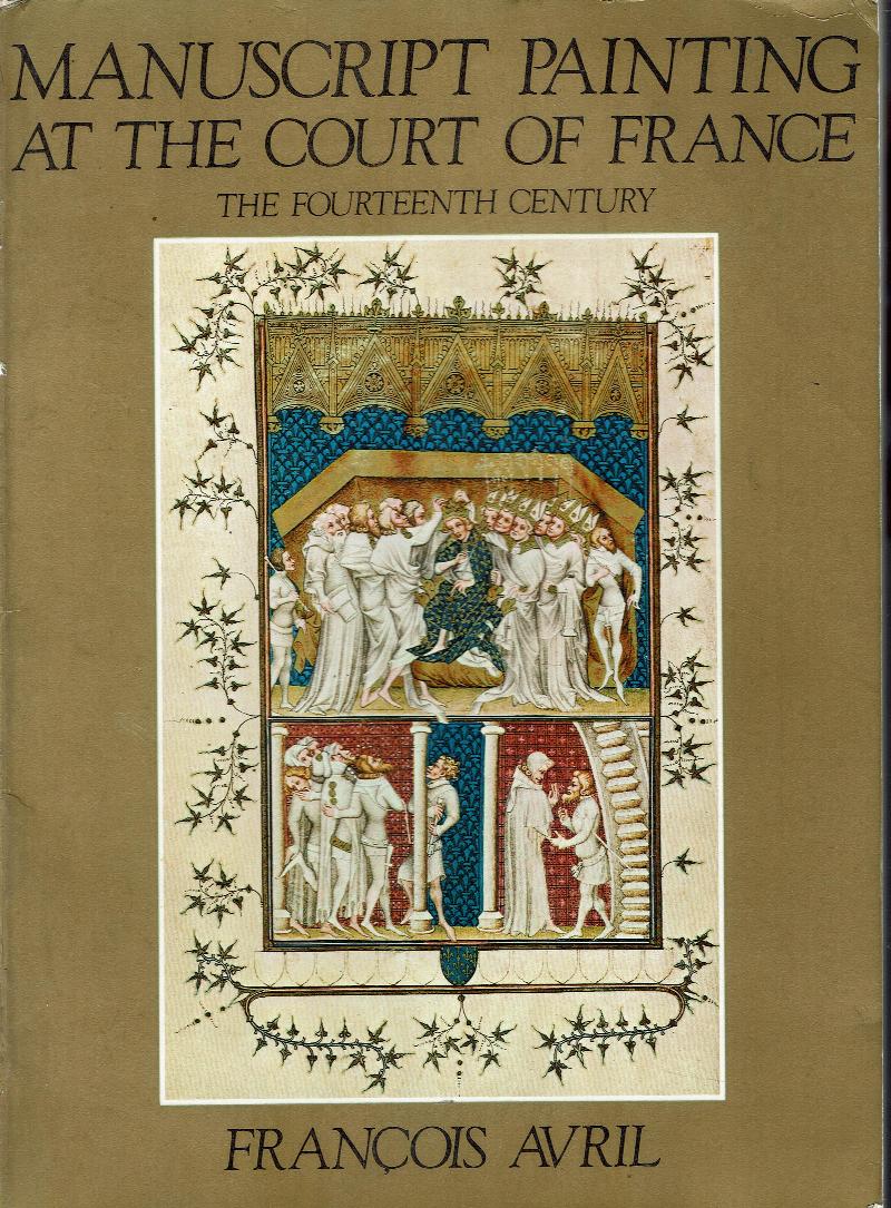 Image for Manuscript Painting at the Court of France:  The Fourteenth Century (1310-1380)