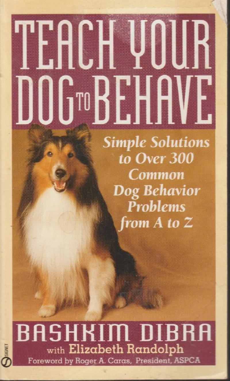 Image for Teach Your Dog to Behave: Simple Solutions to Over 300 Common dog Behavior problems from A to Z